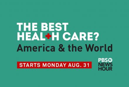 Coming Soon: The Best Health Care? America & the World: asset-mezzanine-16x9